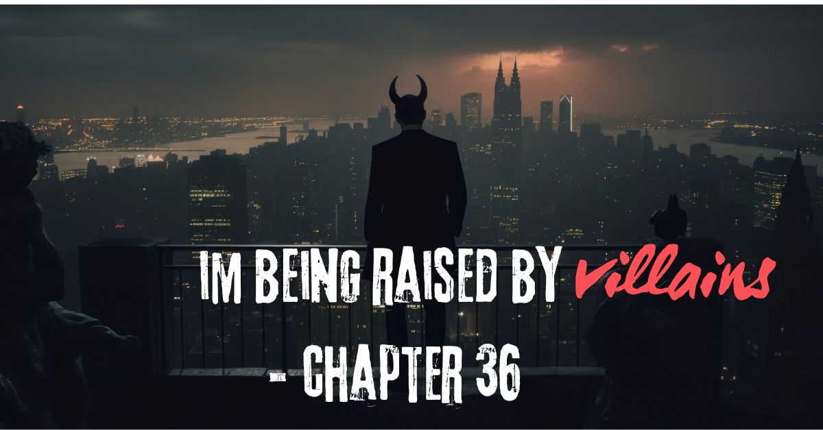 im being raised by - chapter 36