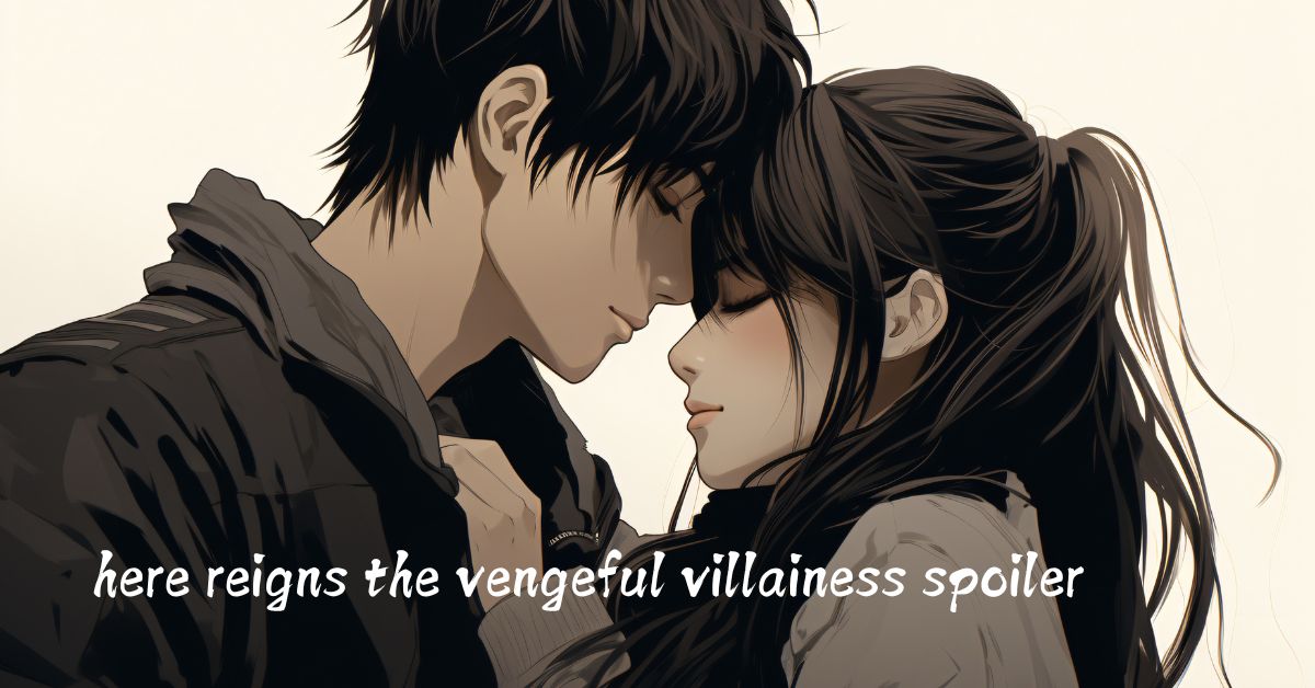 here reigns the vengeful villainess spoiler