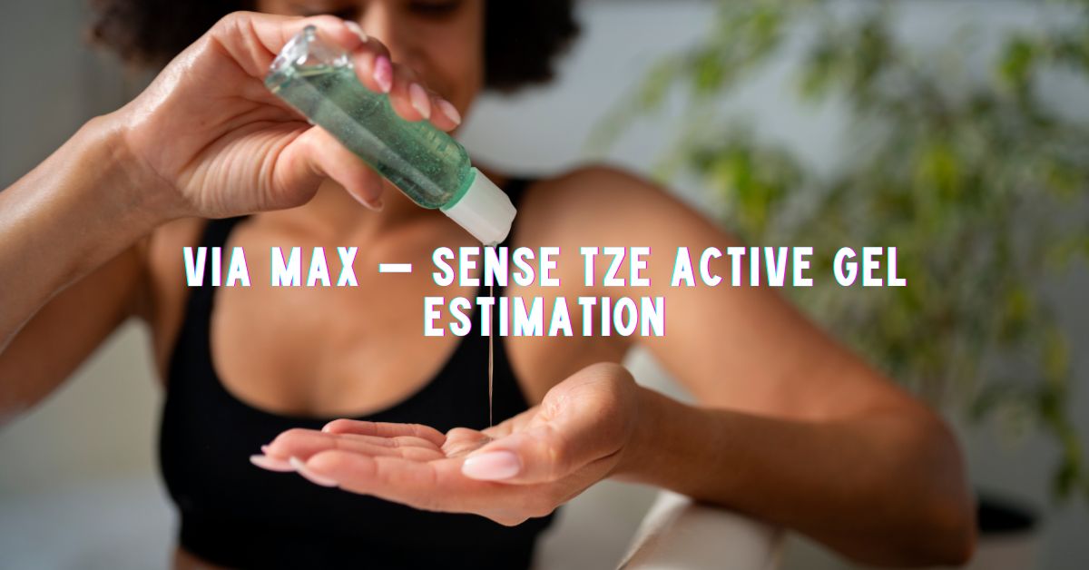 via max - sense tze active gel estimation