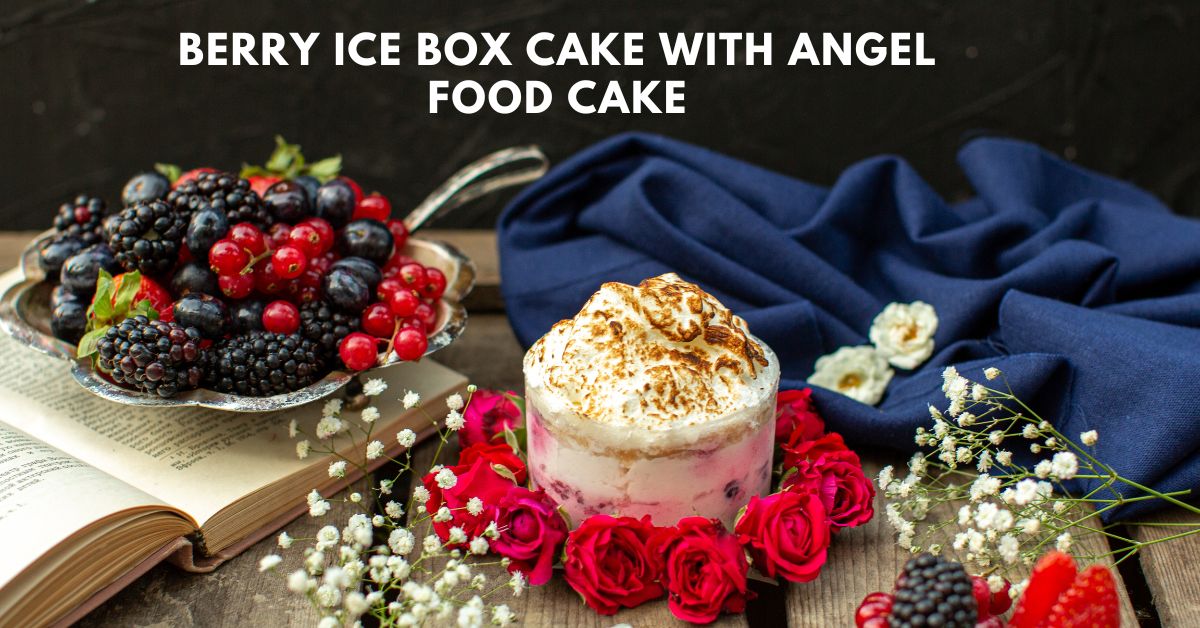 berry ice box cake with angel food cake