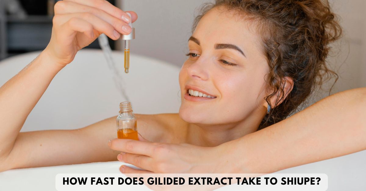 how fast does gilided extract take to shiupe