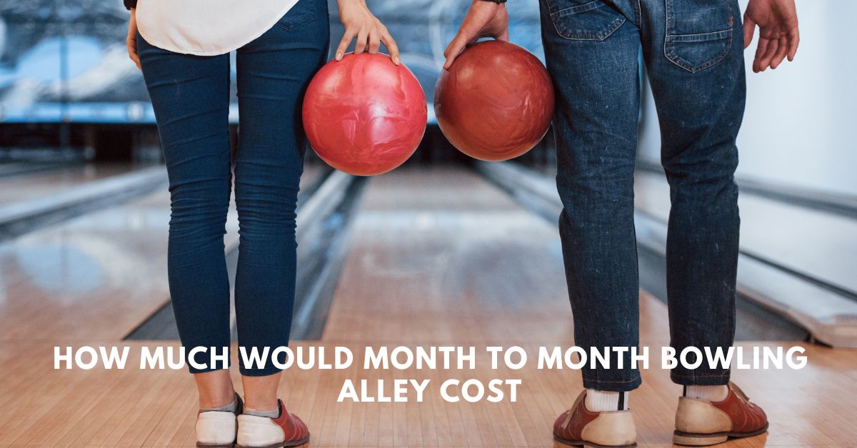 how much would month to month bowling alley cost_